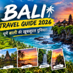 Bali Travel Guide 2026: शानदार बाली ट्रिप की पूरी जानकारी, खर्च, खूबसूरत जगहें और 7-Day Itinerary